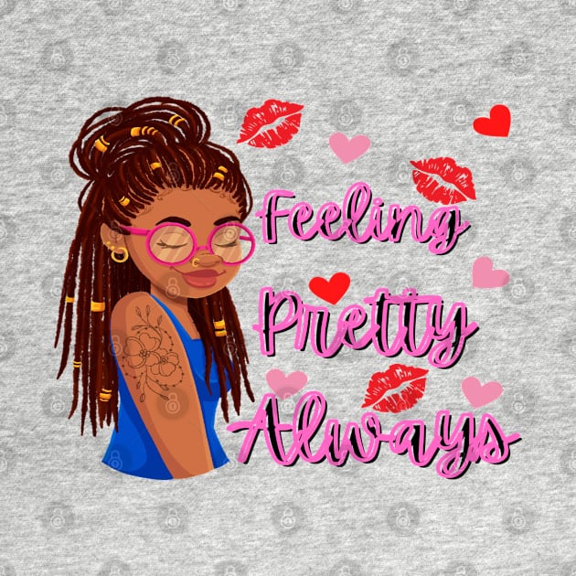 Feeling Pretty Always by Ms Ruth